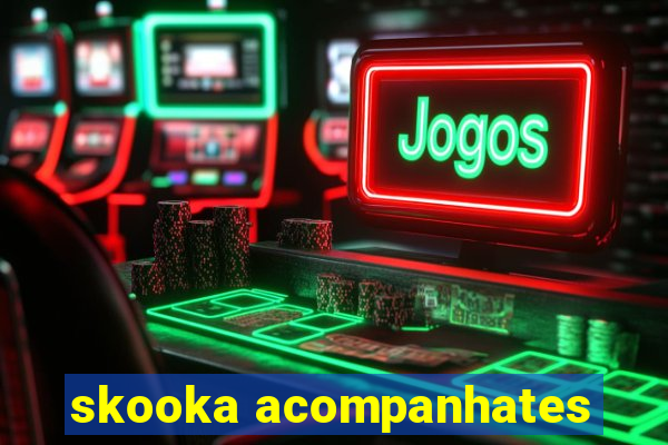 skooka acompanhates